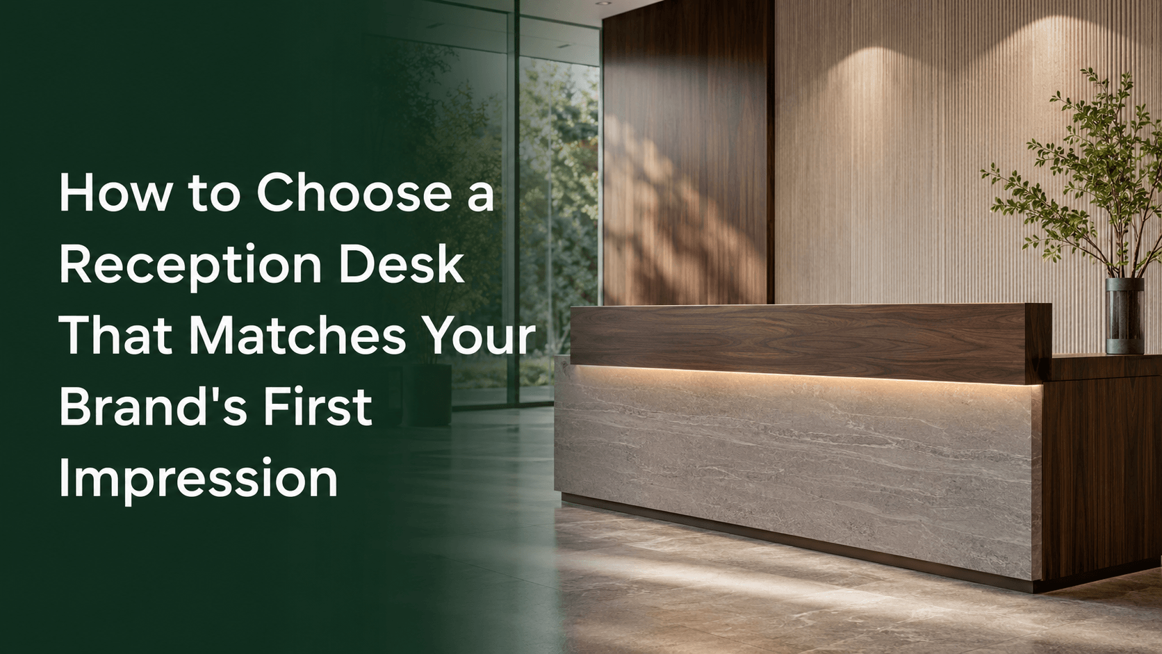How to Choose a Reception Desk That Matches Your Brand's First Impression